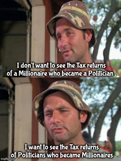 Carl tells a joke | I don't want to see the Tax returns of a Millionaire who became a Politician , I want to see the Tax returns of Politicians who became Milli | image tagged in carl tells a joke | made w/ Imgflip meme maker
