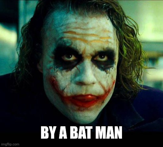 Joker. It's simple we kill the batman | BY A BAT MAN | image tagged in joker it's simple we kill the batman | made w/ Imgflip meme maker