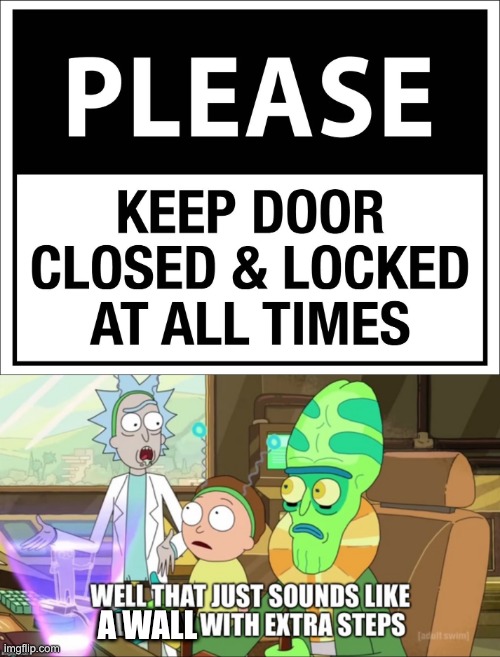 Upvote and repost if you've never understood this warning sign. | A WALL | image tagged in that just sounds like slavery but with extra steps | made w/ Imgflip meme maker