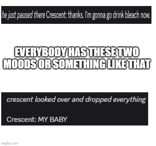 Images from me frien Knock-Off Jevil | EVERYBODY HAS THESE TWO MOODS OR SOMETHING LIKE THAT | image tagged in blank white template | made w/ Imgflip meme maker