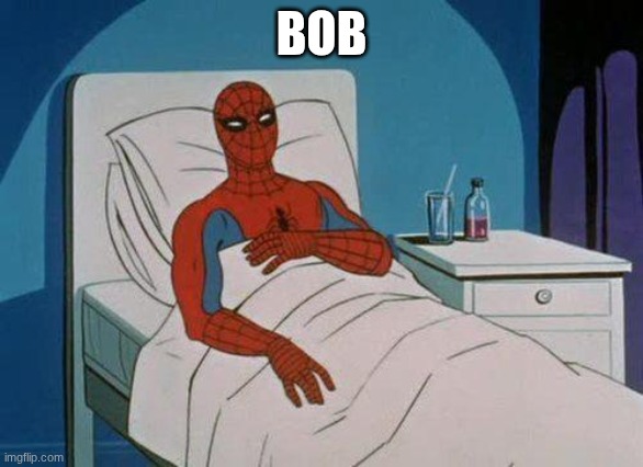 Spiderman Hospital Meme | BOB | image tagged in memes,spiderman hospital,spiderman | made w/ Imgflip meme maker