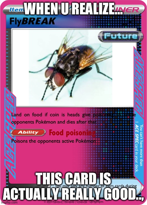 Fly | WHEN U REALIZE…; THIS CARD IS ACTUALLY REALLY GOOD.., | image tagged in memes | made w/ Imgflip meme maker