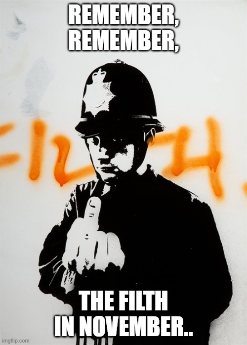 WatchTheBirdie! | REMEMBER, REMEMBER, THE FILTH IN NOVEMBER.. | image tagged in watchthebirdie | made w/ Imgflip meme maker