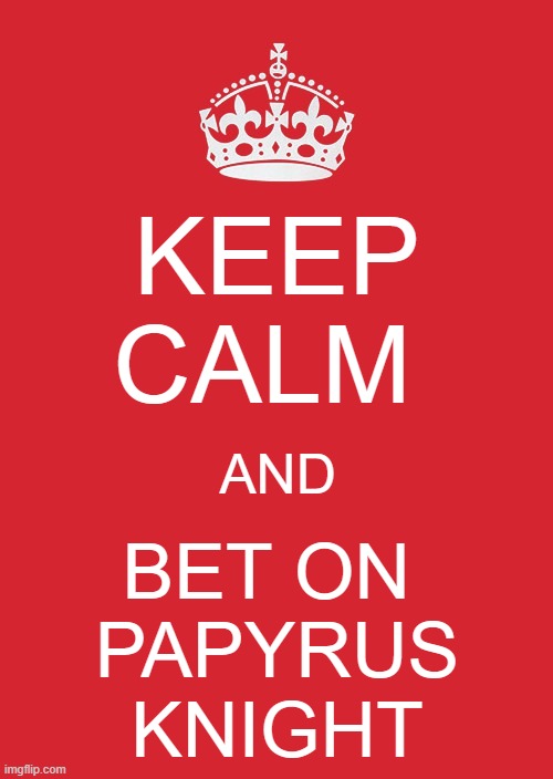 bonetrousle with freedom motif | KEEP CALM; AND; BET ON   PAPYRUS     KNIGHT | image tagged in memes,keep calm and carry on red,freedom,papyrus,undertale,deltarune | made w/ Imgflip meme maker