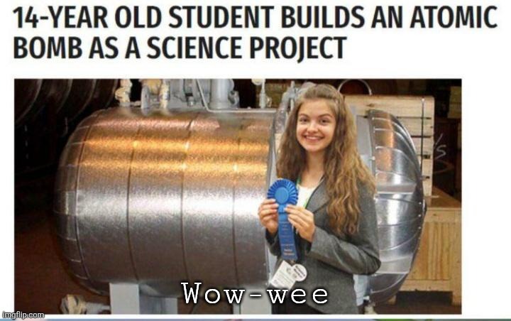 Kid, go to Honeywell. | Wow-wee | image tagged in kid go to honeywell | made w/ Imgflip meme maker