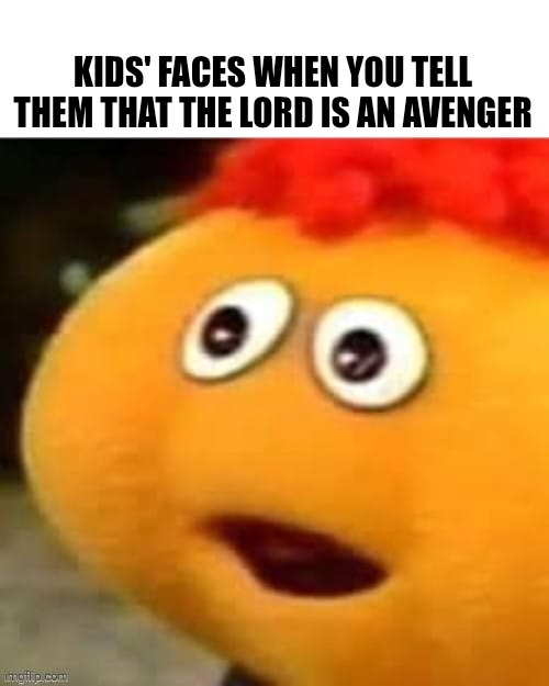 The Lord is an Avenger | KIDS' FACES WHEN YOU TELL THEM THAT THE LORD IS AN AVENGER | image tagged in surprised gerbert,christian memes,funny memes,avengers,jesus | made w/ Imgflip meme maker