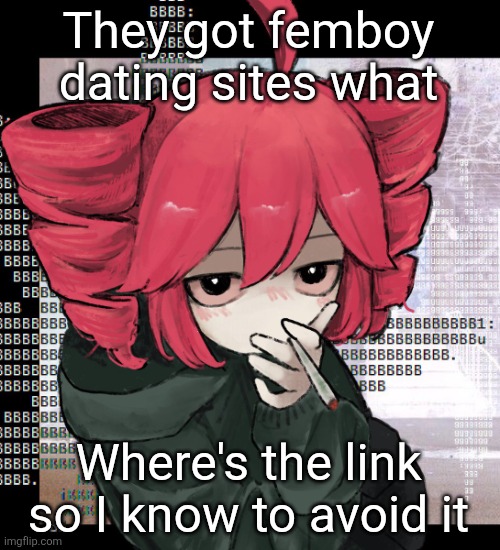 Teto smoking | They got femboy dating sites what; Where's the link so I know to avoid it | image tagged in teto smoking | made w/ Imgflip meme maker