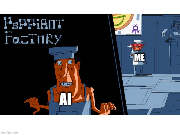 In the Future... | ME; AI | image tagged in pizza tower | made w/ Imgflip meme maker