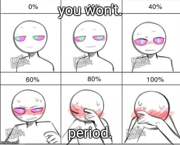 I do not blush easy | you won't. period. | image tagged in try to make me blush meme | made w/ Imgflip meme maker