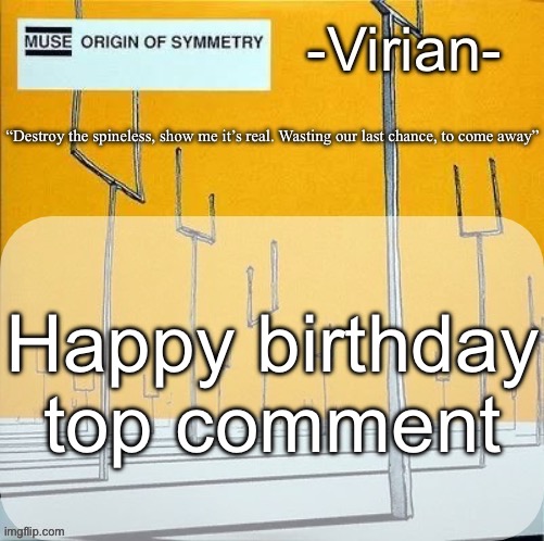 Virian muse announcement temp | Happy birthday top comment | image tagged in virian muse announcement temp | made w/ Imgflip meme maker