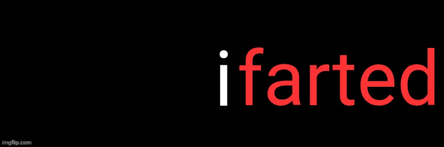 Imgflip custom logo maker | i; farted | image tagged in imgflip custom logo maker | made w/ Imgflip meme maker