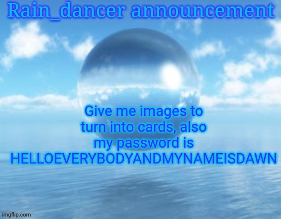 Rain$ | Give me images to turn into cards, also my password is HELLOEVERYBODYANDMYNAMEISDAWN | image tagged in rain | made w/ Imgflip meme maker