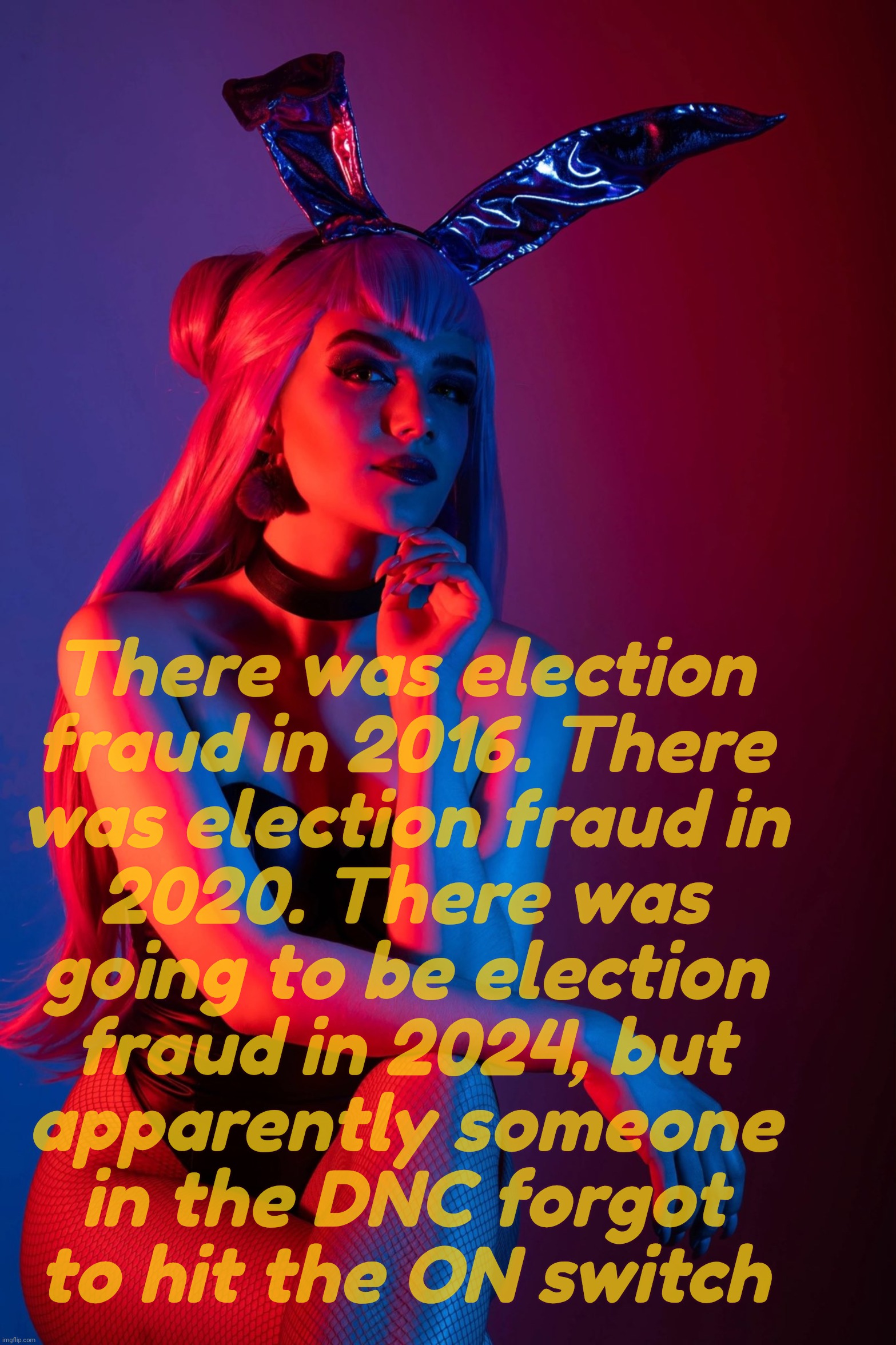 Evelynn K/DA | There was election
fraud in 2016. There
was election fraud in
2020. There was
going to be election
fraud in 2024, but
apparently someone
in  | image tagged in evelynn k/da | made w/ Imgflip meme maker