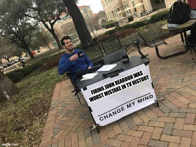 Miss Charlie on Hudson and Rex | FIRING JOHN REARDON WAS WORST MISTAKE IN TV HISTORY | image tagged in prove me wrong | made w/ Imgflip meme maker