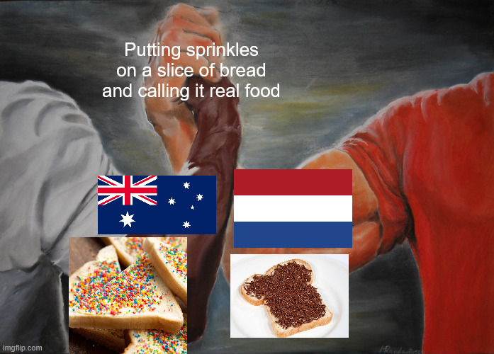 Fairy Bread and Hagelslag | Putting sprinkles on a slice of bread and calling it real food | image tagged in memes,epic handshake,australia,netherlands,bread | made w/ Imgflip meme maker