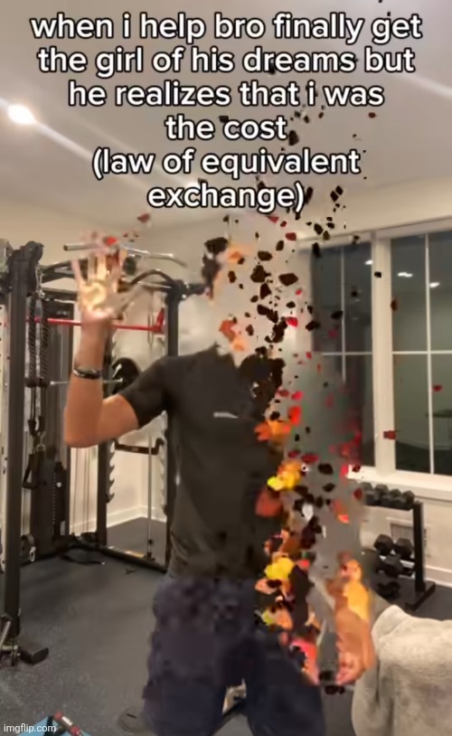 Humankind cannot gain anything without first giving something in return. To obtain, something of equal value must be lost | made w/ Imgflip meme maker