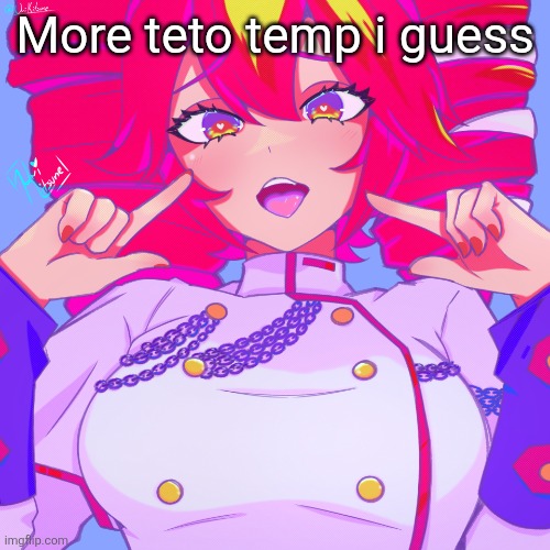Another Teto temp | More teto temp i guess | image tagged in another teto temp | made w/ Imgflip meme maker