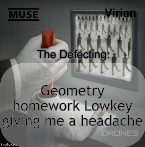Normally it’s easy but rn I have to prove triangles are congruent and shii | Geometry homework Lowkey giving me a headache | image tagged in virian drones temp | made w/ Imgflip meme maker