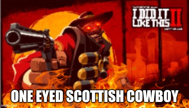 MAKE THIS REAL | ONE EYED SCOTTISH COWBOY | image tagged in funny,rdr2,tf2,demoman,memes,dogs | made w/ Imgflip meme maker