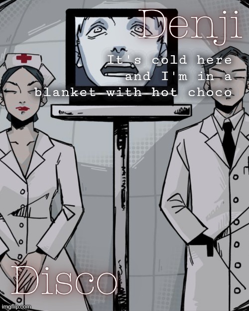 Is this is what we call happypenis | It's cold here and I'm in a blanket with hot choco | image tagged in disco and denji shared temp | made w/ Imgflip meme maker