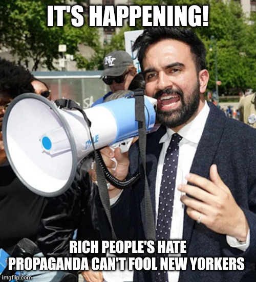 New Yorkers voted against the status quo | IT'S HAPPENING! RICH PEOPLE'S HATE PROPAGANDA CAN'T FOOL NEW YORKERS | image tagged in zohran x,zohran mamdani,memes,new york city,election 2025,winning | made w/ Imgflip meme maker