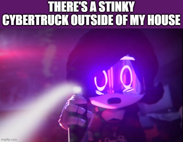 why is cro there... | THERE'S A STINKY CYBERTRUCK OUTSIDE OF MY HOUSE | image tagged in uzi using raid | made w/ Imgflip meme maker