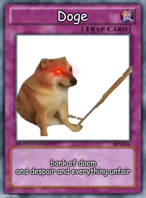 Doge of doom and despair and everything unfair | Doge; bonk of doom and despair and everything unfair | image tagged in yu gi oh trap card | made w/ Imgflip meme maker