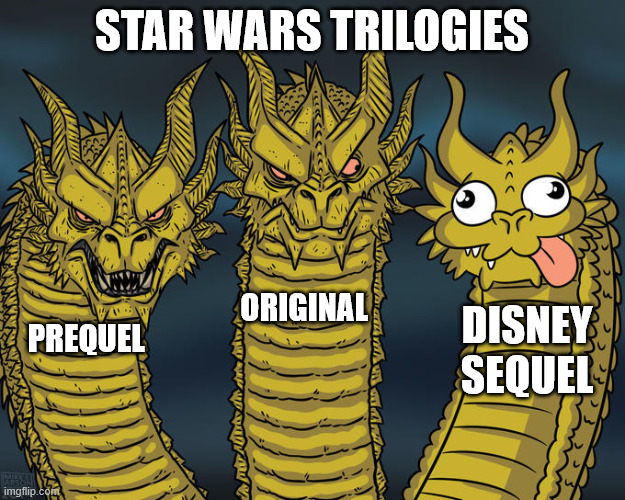 Star Wars Trilogies | STAR WARS TRILOGIES; ORIGINAL; DISNEY
SEQUEL; PREQUEL | image tagged in three-headed dragon | made w/ Imgflip meme maker