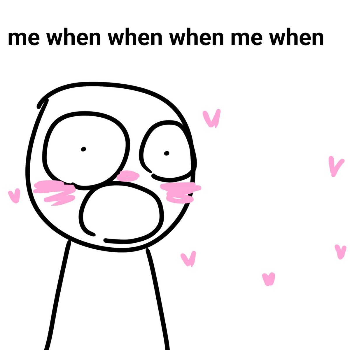 me when me when me when Blank Meme Template