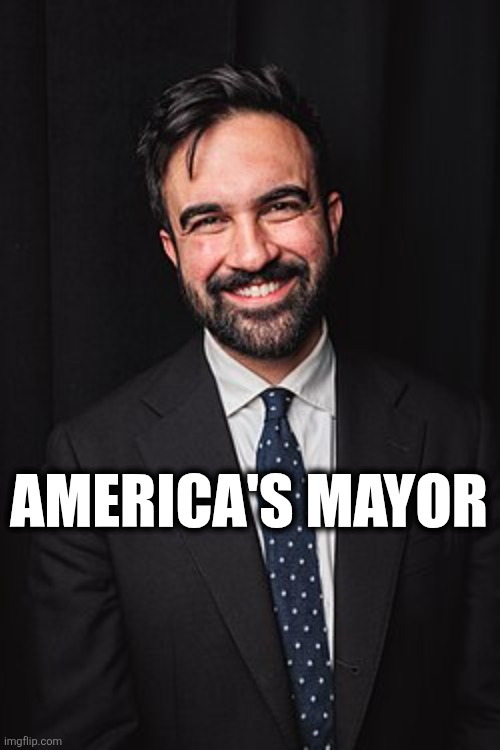 America's Mayor | AMERICA'S MAYOR | image tagged in zohran mamdani | made w/ Imgflip meme maker