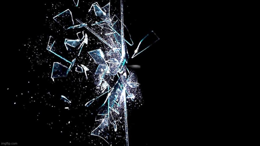 Broken glass | image tagged in broken glass | made w/ Imgflip meme maker