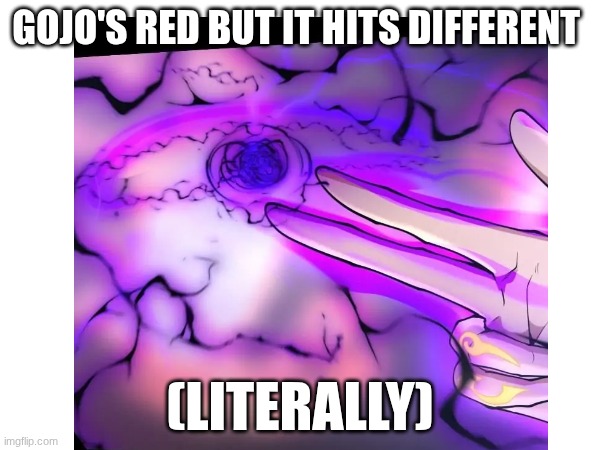 gojo's red but it hits different | GOJO'S RED BUT IT HITS DIFFERENT; (LITERALLY) | image tagged in red,gojo,arthur leywin,tbate | made w/ Imgflip meme maker