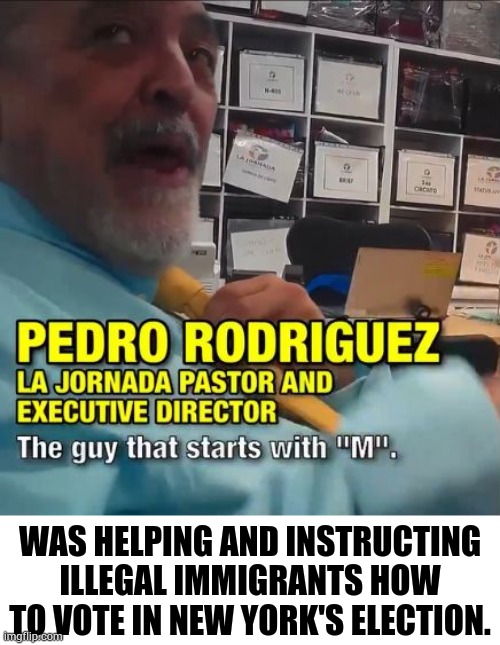 What Do You Know | WAS HELPING AND INSTRUCTING ILLEGAL IMMIGRANTS HOW TO VOTE IN NEW YORK'S ELECTION. | image tagged in memes,politics,helping,illegal immigrants,how,vote | made w/ Imgflip meme maker