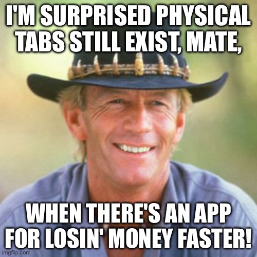 YEAH, IT’S LIKE A HORSE RACE BUT THE HORSES ARE JUST OLD COMPUTERS STILL RUNNIN’ WINDOWS XP | I'M SURPRISED PHYSICAL TABS STILL EXIST, MATE, WHEN THERE'S AN APP FOR LOSIN' MONEY FASTER! | image tagged in australianguy,gambling,meanwhile in australia,sports fans,apps,sports | made w/ Imgflip meme maker