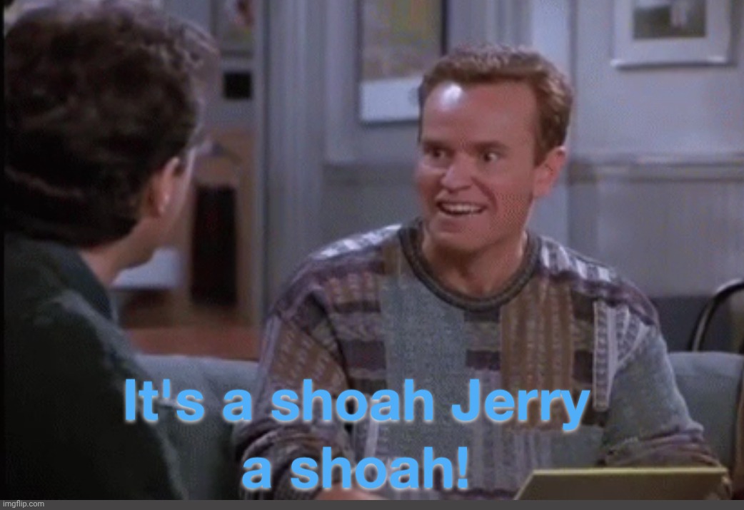 Shoah | image tagged in shoah | made w/ Imgflip meme maker