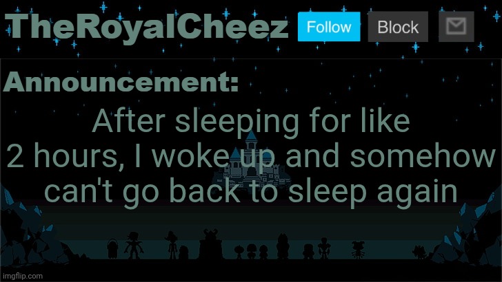 Cheez's Undertale Template | After sleeping for like 2 hours, I woke up and somehow can't go back to sleep again | image tagged in cheez's undertale template | made w/ Imgflip meme maker