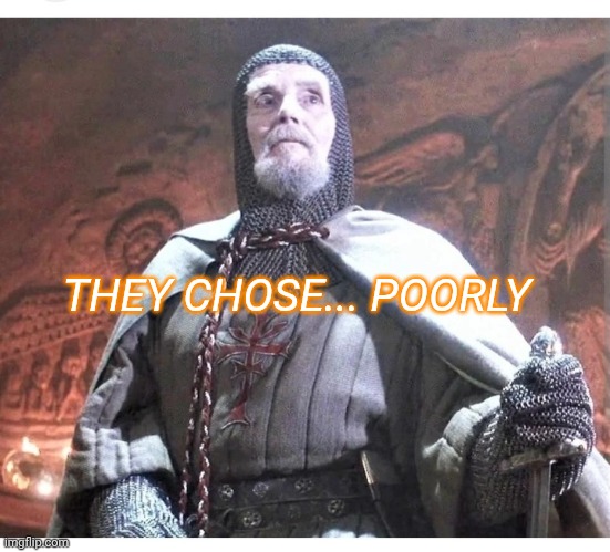 THEY CHOSE... POORLY | made w/ Imgflip meme maker