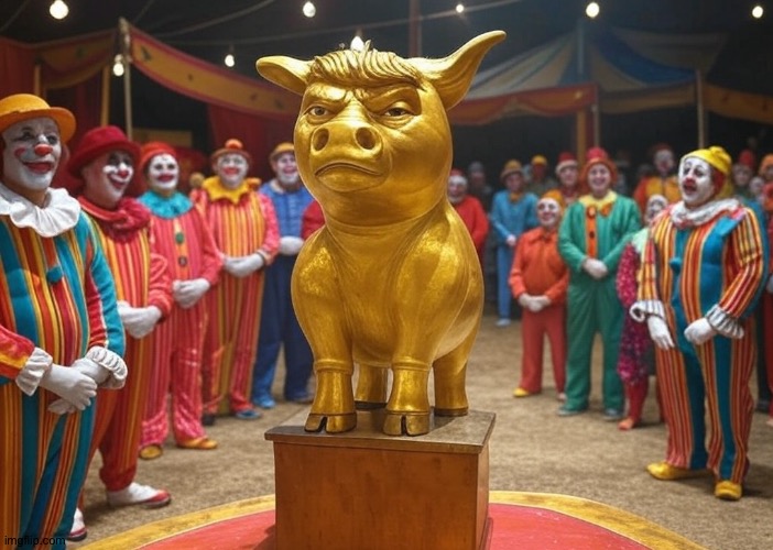 Donald Trump Golden Calf clowns President Republicans | image tagged in donald trump golden calf clowns president republicans | made w/ Imgflip meme maker
