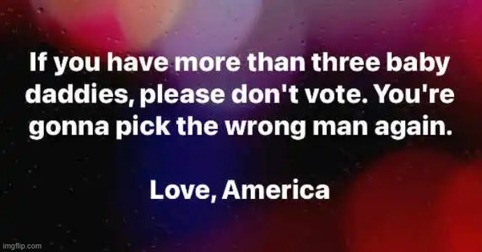 And That's a Fact! | image tagged in life advice,baby daddy,political humor,poor choices,bad choices | made w/ Imgflip meme maker