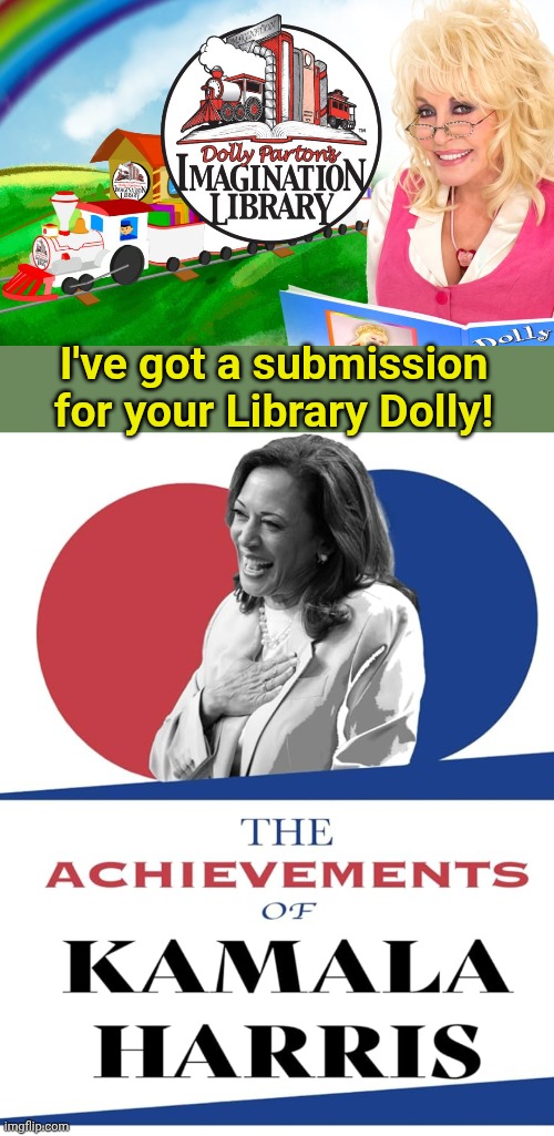 First on the shelf right? | I've got a submission for your Library Dolly! | image tagged in dolly parton,imagination,library,kamala harris,book | made w/ Imgflip meme maker