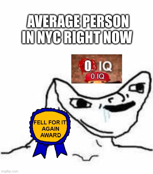 How’d a commie win | AVERAGE PERSON IN NYC RIGHT NOW | image tagged in no brain,stupid liberals,nyc | made w/ Imgflip meme maker