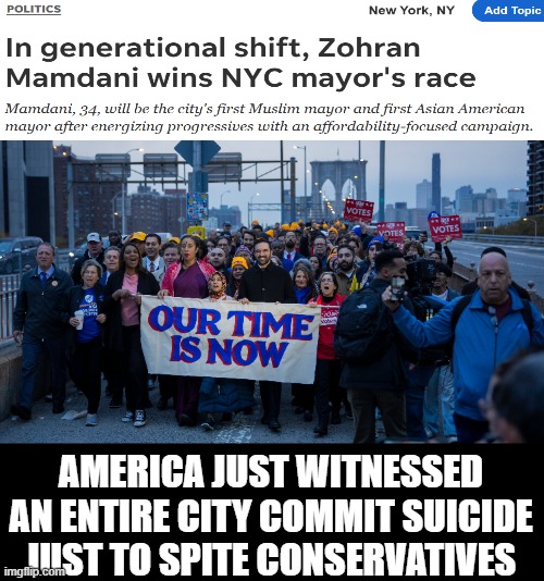 have you ever hated someone so much that you'd rather delete yourself than receive help from them? | AMERICA JUST WITNESSED AN ENTIRE CITY COMMIT SUICIDE JUST TO SPITE CONSERVATIVES | image tagged in nyc,mayor,democrats,democratic socialism,socialists,liberal hypocrisy | made w/ Imgflip meme maker