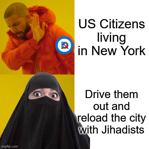 Drake Hotline Bling Meme | US Citizens living in New York Drive them out and reload the city with Jihadists | image tagged in memes,drake hotline bling | made w/ Imgflip meme maker