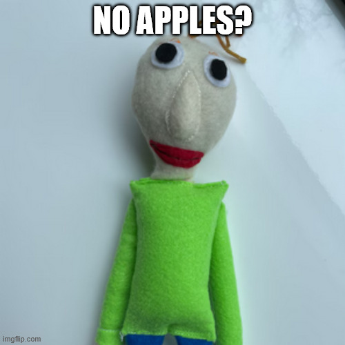 Only baldi's basics plus players will get it. | NO APPLES? | image tagged in baldi's basics,baldi,gaming,megamind peeking | made w/ Imgflip meme maker