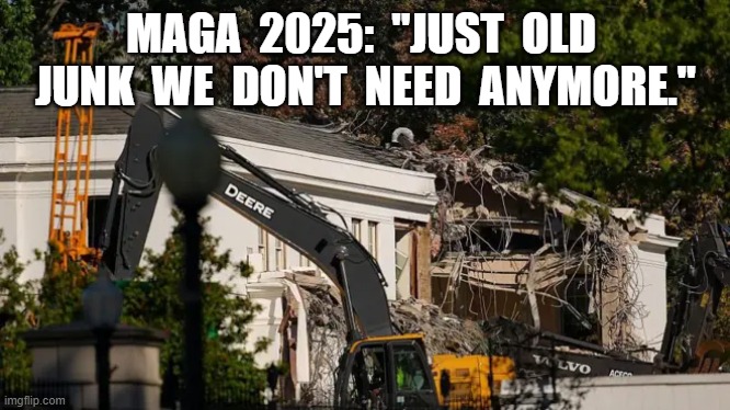 Heritage Foundation 2 | MAGA  2025:  "JUST  OLD  JUNK  WE  DON'T  NEED  ANYMORE." | image tagged in maga | made w/ Imgflip meme maker