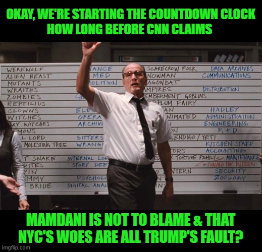 Cabin the the woods | OKAY, WE'RE STARTING THE COUNTDOWN CLOCK
HOW LONG BEFORE CNN CLAIMS; MAMDANI IS NOT TO BLAME & THAT NYC'S WOES ARE ALL TRUMP'S FAULT? | image tagged in cabin the the woods | made w/ Imgflip meme maker