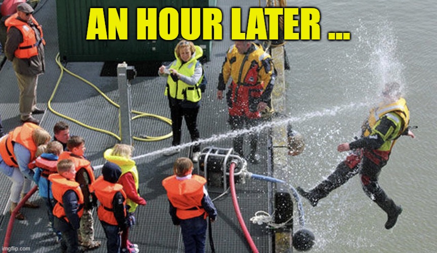 Hose Spray off | AN HOUR LATER ... | image tagged in hose spray off | made w/ Imgflip meme maker