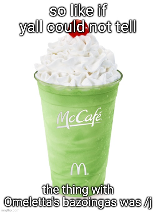 I'm still not taking them away but I'm not gonna make it the whole focus of the drawing | so like if yall could not tell; the thing with Omeletta's bazoingas was /j | image tagged in shamrock shake | made w/ Imgflip meme maker