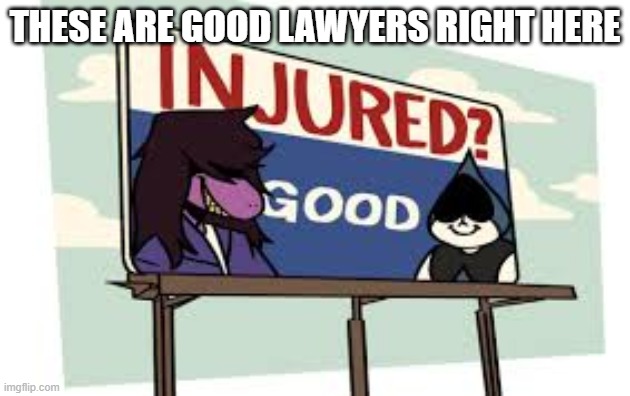THESE ARE GOOD LAWYERS RIGHT HERE | made w/ Imgflip meme maker