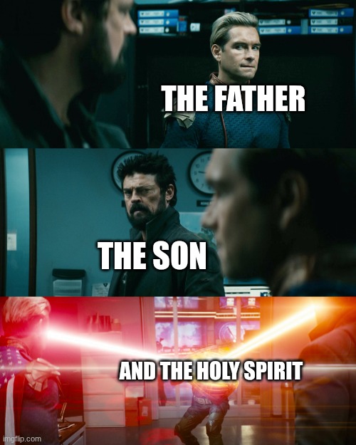 The Father, The Son, and The Holy Spirit | THE FATHER; THE SON; AND THE HOLY SPIRIT | image tagged in homelander and butcher vs soilderboy | made w/ Imgflip meme maker